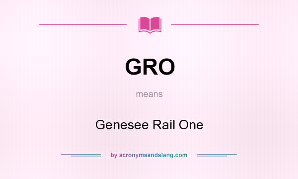 What does GRO mean? It stands for Genesee Rail One