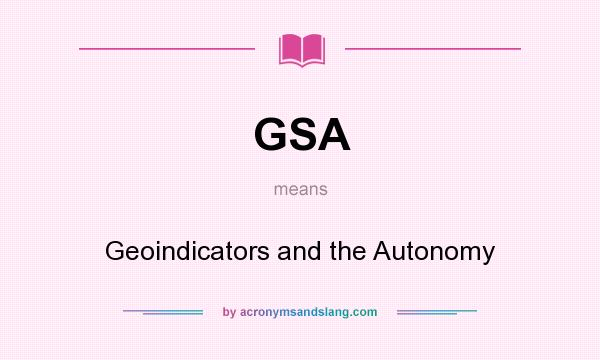 What does GSA mean? It stands for Geoindicators and the Autonomy