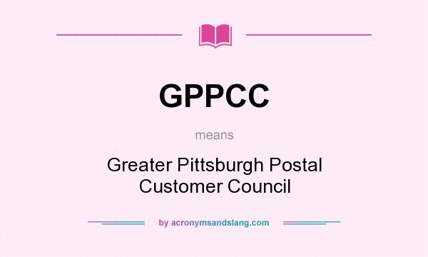 What does GPPCC mean? It stands for Greater Pittsburgh Postal Customer Council