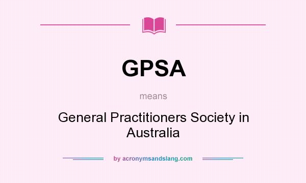 What does GPSA mean? It stands for General Practitioners Society in Australia