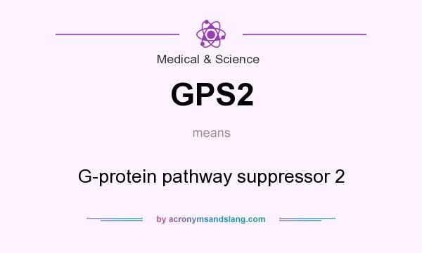 What does GPS2 mean? It stands for G-protein pathway suppressor 2