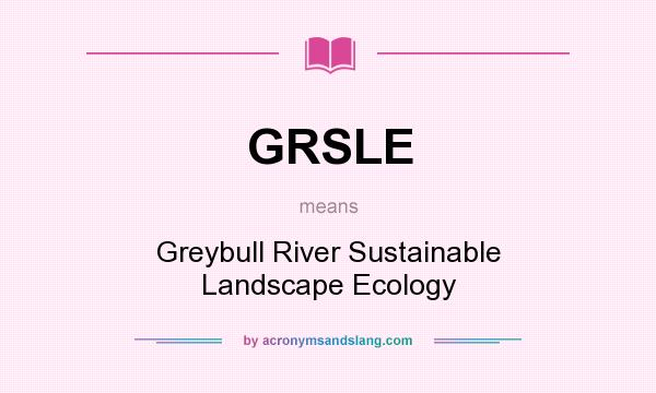 What does GRSLE mean? It stands for Greybull River Sustainable Landscape Ecology