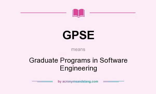 What does GPSE mean? It stands for Graduate Programs in Software Engineering