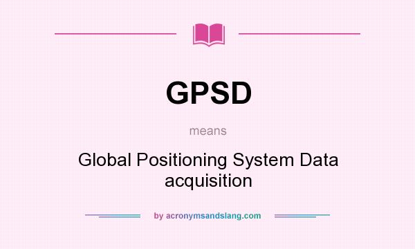 What does GPSD mean? It stands for Global Positioning System Data acquisition