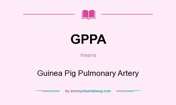 What does GPPA mean? It stands for Guinea Pig Pulmonary Artery