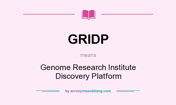 What does GRIDP mean? It stands for Genome Research Institute Discovery Platform