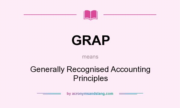 What does GRAP mean? It stands for Generally Recognised Accounting Principles