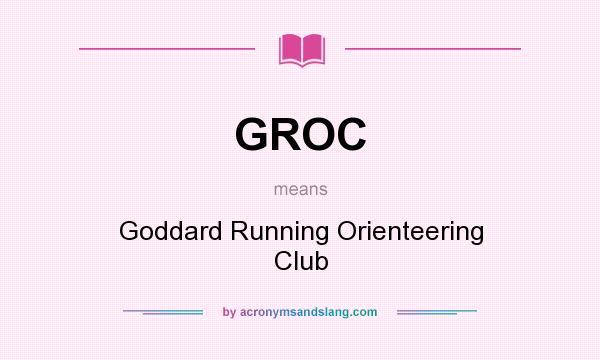 What does GROC mean? It stands for Goddard Running Orienteering Club