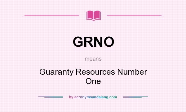 What does GRNO mean? It stands for Guaranty Resources Number One