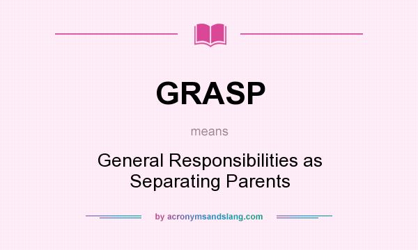 What does GRASP mean? It stands for General Responsibilities as Separating Parents