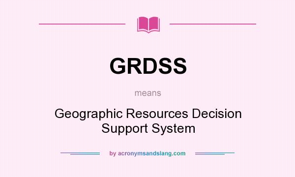 What does GRDSS mean? It stands for Geographic Resources Decision Support System