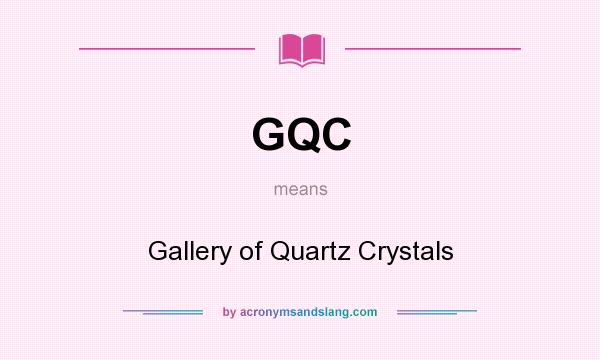 What does GQC mean? It stands for Gallery of Quartz Crystals