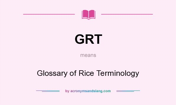 What does GRT mean? It stands for Glossary of Rice Terminology
