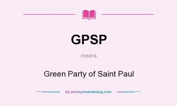 What does GPSP mean? It stands for Green Party of Saint Paul