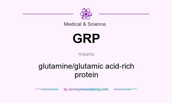 What does GRP mean? It stands for glutamine/glutamic acid-rich protein