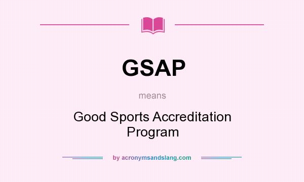 What does GSAP mean? It stands for Good Sports Accreditation Program