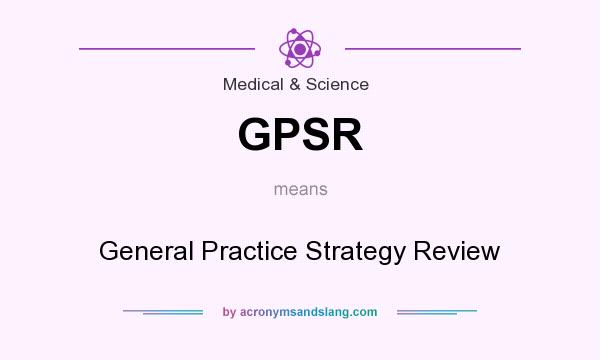 What does GPSR mean? It stands for General Practice Strategy Review