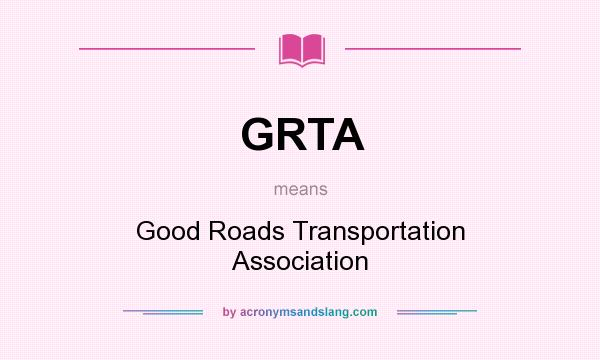 What does GRTA mean? It stands for Good Roads Transportation Association