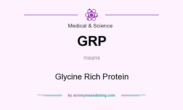 What does GRP mean? It stands for Glycine Rich Protein