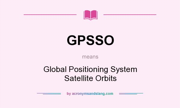 What does GPSSO mean? It stands for Global Positioning System Satellite Orbits