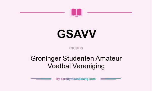What does GSAVV mean? It stands for Groninger Studenten Amateur Voetbal Vereniging