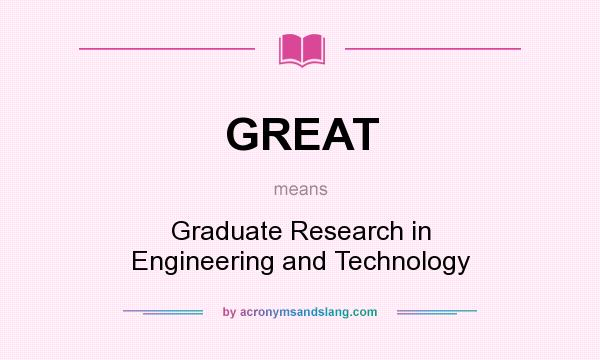 What does GREAT mean? It stands for Graduate Research in Engineering and Technology