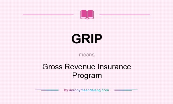 What does GRIP mean? It stands for Gross Revenue Insurance Program