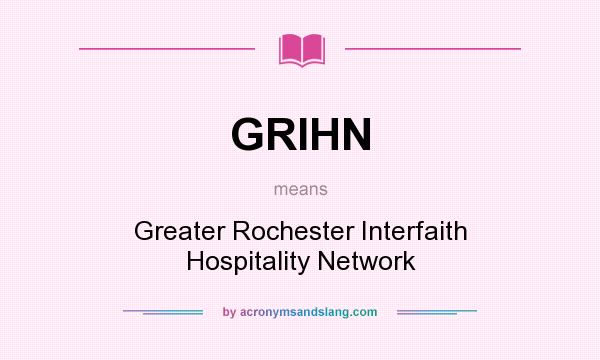 What does GRIHN mean? It stands for Greater Rochester Interfaith Hospitality Network