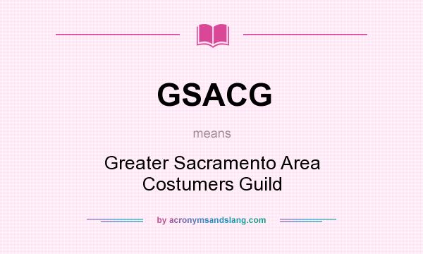 What does GSACG mean? It stands for Greater Sacramento Area Costumers Guild