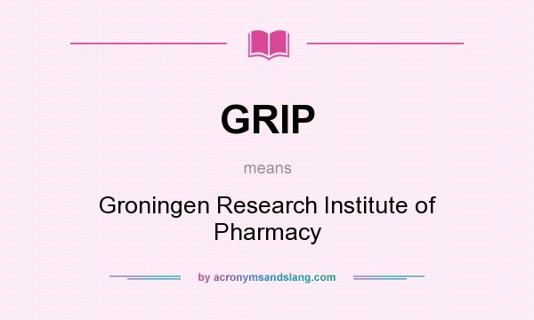 What does GRIP mean? It stands for Groningen Research Institute of Pharmacy