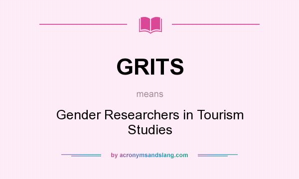 What does GRITS mean? It stands for Gender Researchers in Tourism Studies