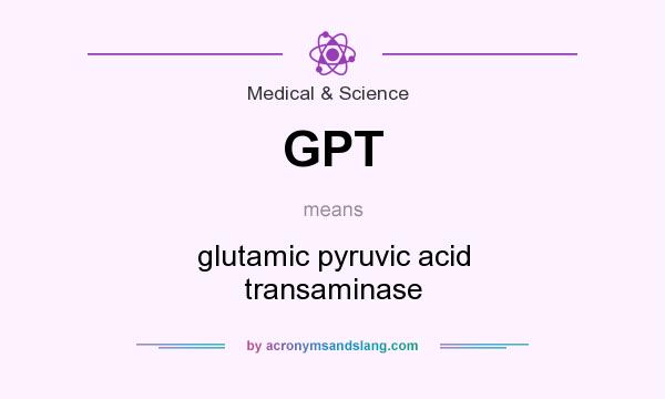 What does GPT mean? It stands for glutamic pyruvic acid transaminase