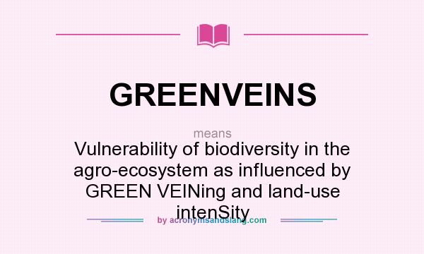 What does GREENVEINS mean? It stands for Vulnerability of biodiversity in the agro-ecosystem as influenced by GREEN VEINing and land-use intenSity