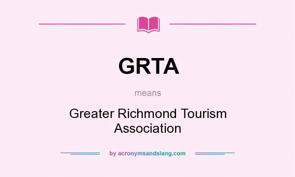 What does GRTA mean? It stands for Greater Richmond Tourism Association
