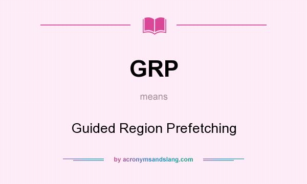 What does GRP mean? It stands for Guided Region Prefetching