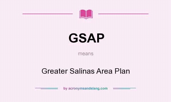 What does GSAP mean? It stands for Greater Salinas Area Plan