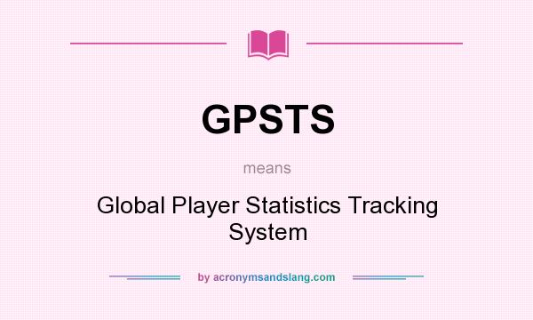 What does GPSTS mean? It stands for Global Player Statistics Tracking System