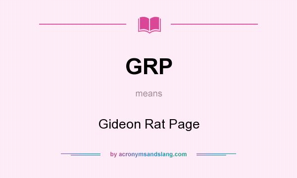 What does GRP mean? It stands for Gideon Rat Page