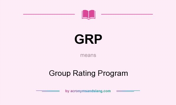 What does GRP mean? It stands for Group Rating Program