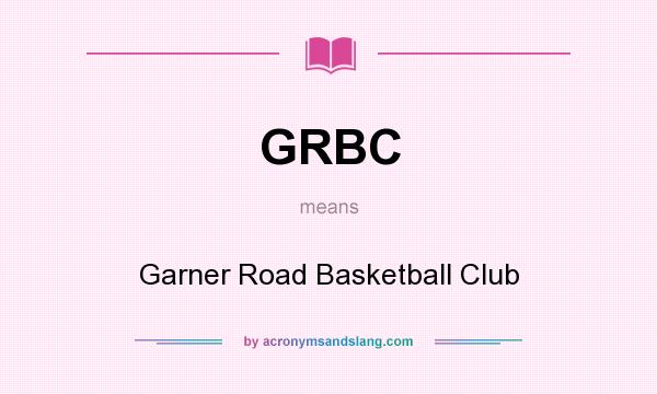 What does GRBC mean? It stands for Garner Road Basketball Club