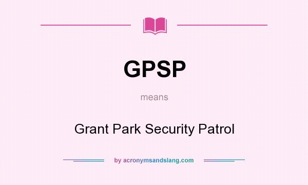What does GPSP mean? It stands for Grant Park Security Patrol