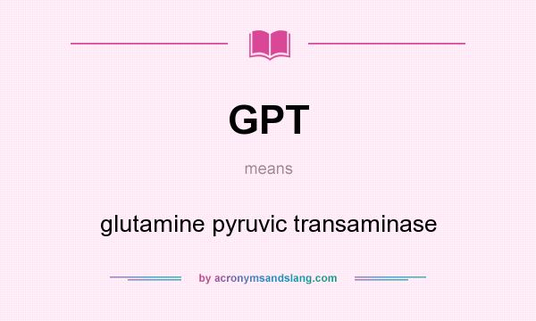 What does GPT mean? It stands for glutamine pyruvic transaminase
