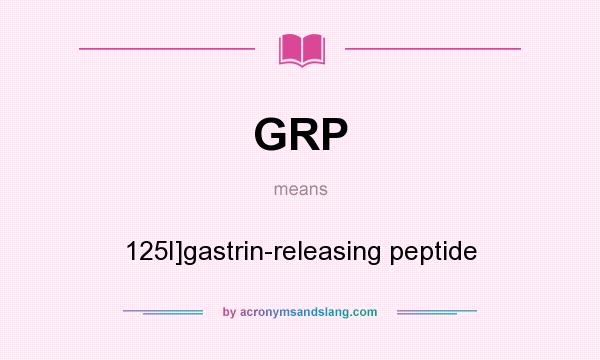 What does GRP mean? It stands for 125I]gastrin-releasing peptide