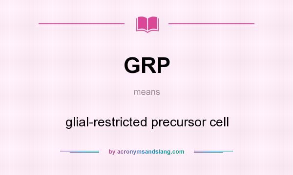 What does GRP mean? It stands for glial-restricted precursor cell