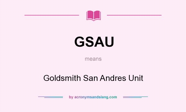 What does GSAU mean? It stands for Goldsmith San Andres Unit