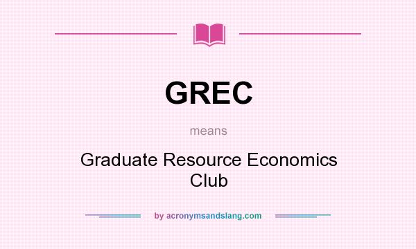 What does GREC mean? It stands for Graduate Resource Economics Club