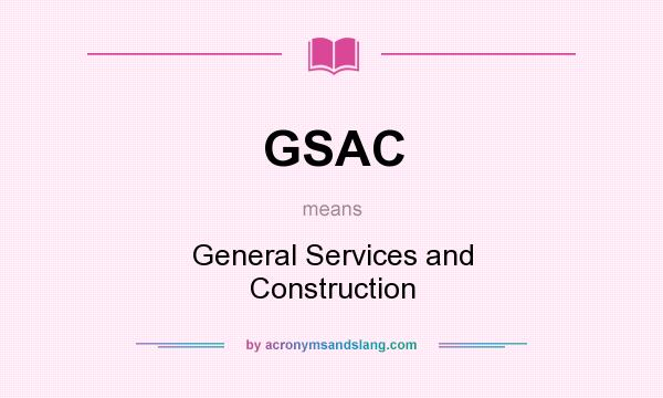 What does GSAC mean? It stands for General Services and Construction