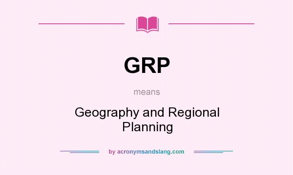 What does GRP mean? It stands for Geography and Regional Planning