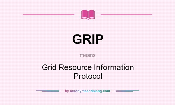 What does GRIP mean? It stands for Grid Resource Information Protocol