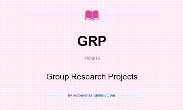 What does GRP mean? It stands for Group Research Projects